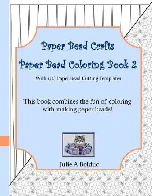 Paper Bead Crafts Paper Bead Coloring Book 2: With 1/2" Paper Bead Cutting Templates by Julie a. Bolduc
