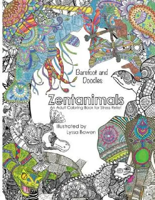 Barefoot & Doodles: Zentanimals: An Adult Coloring Book for Stress Relief by Lyssa Bowen