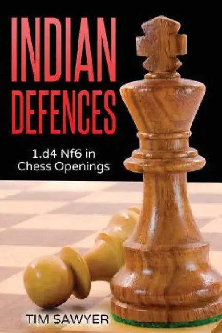 Indian Defences: 1.d4 Nf6 in Chess Openings by Tim Sawyer