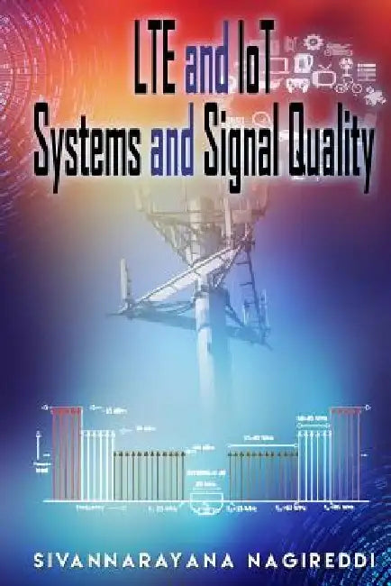 LTE and IoT Systems and Signal Quality by Sivannarayana Nagireddi