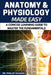 Anatomy and Physiology: Anatomy and Physiology Made Easy: A Concise Learning Guide to Master the Fundamentals by Phillip Vaughn