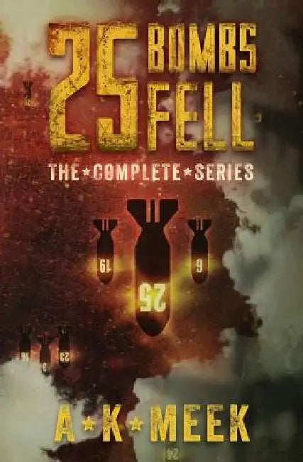 25 Bombs Fell: The Complete Series by A. K. Meek