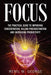 Focus: The Practical Guide to Improving Your Mental Concentration, Killing Procrastination... by R. M. George