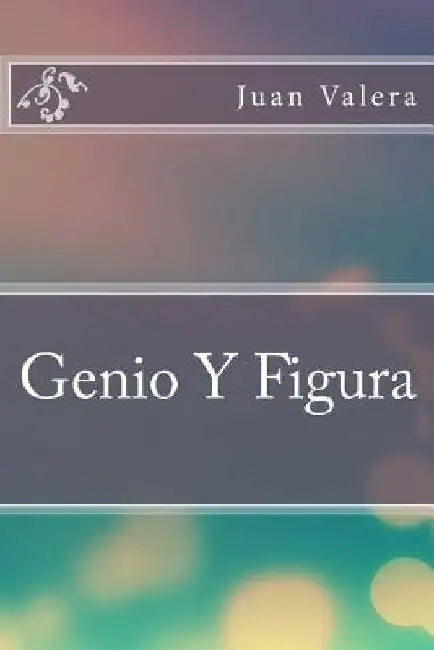 Genio Y Figura by Juan Valera