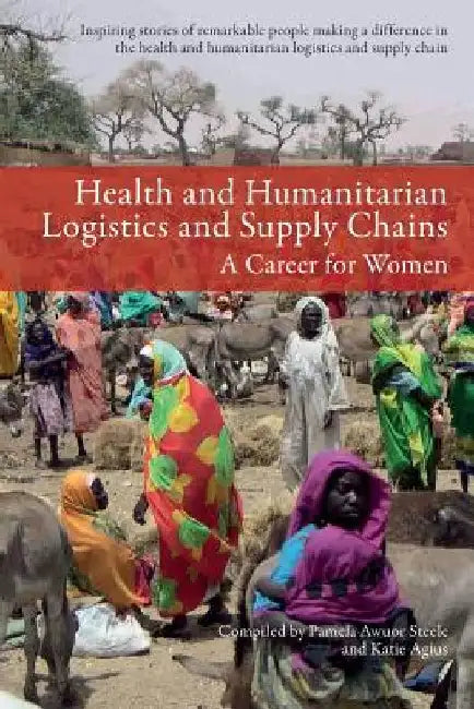 Health and Humanitarian Logistics and Supply Chains: A Career for Women by Katie Agius