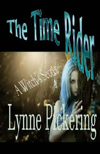 The Time Rider: A Witch's Secret by Lynne Pickering