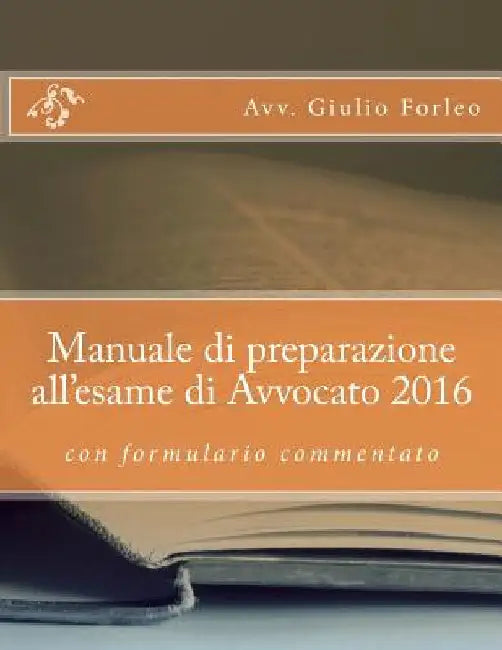Manuale di preparazione all'esame di Avvocato 2016 by Forleo, Giulio