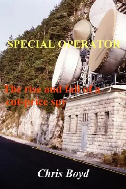 Special Operator: The Rise and Fall of a Cut Price Spy by Chris Boyd