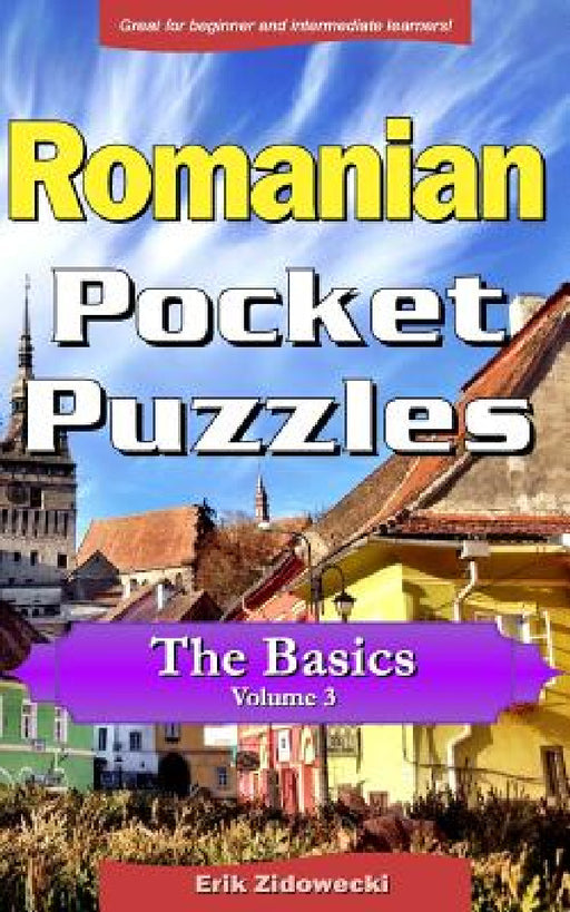 Romanian Pocket Puzzles - The Basics - Volume 3: A Collection of Puzzles and Quizzes to Aid Your Language Learning by Erik Zidowecki