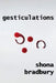 Gesticulations by Shona Bradbury