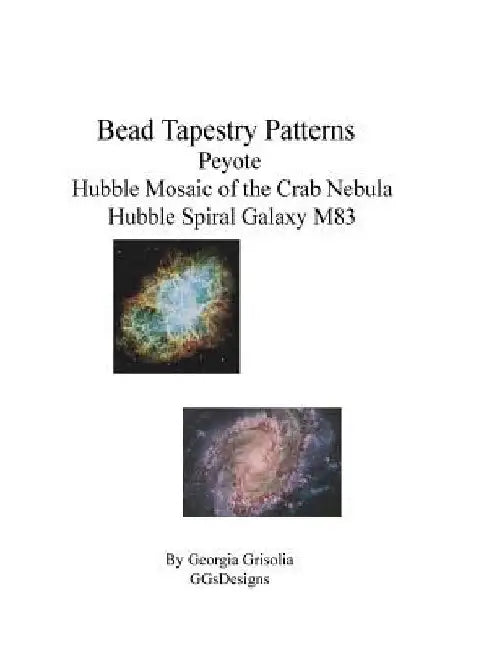Bead Tapestry Patterns Peyote Hubble Mosaic of the Crab Nebula Hubble Spiral Galaxy M83 by Georgia Grisolia