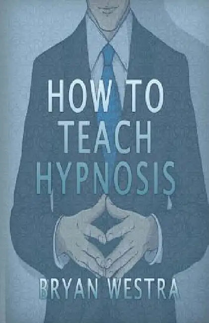 How To Teach Hypnosis by Bryan Westra
