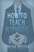 How To Teach Hypnosis by Bryan Westra
