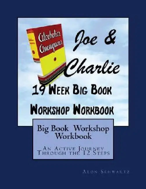 Big Book Study Workshop Workbook: An Active Journey Through the 12 Steps by Aron Schwartz