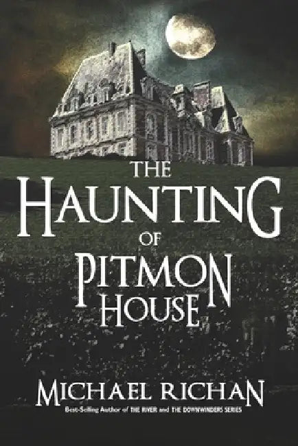 The Haunting of Pitmon House by Michael Richan