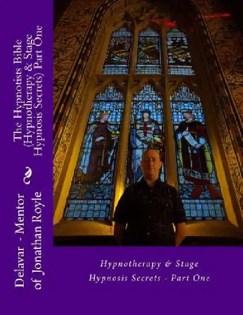 The Hypnotists Bible (Hypnotherapy & Stage Hypnosis Secrets) Part One by Jonathan Royle