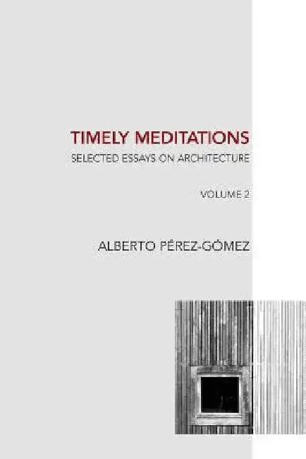 Timely Meditations, vol.2: Architectural Philosophy and Hermeneutics by Alberto Perez-Gomez