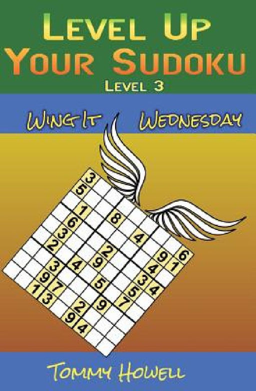 Level Up Your Sudoku Level 3: Wing It Wednesdays by Tommy Howell