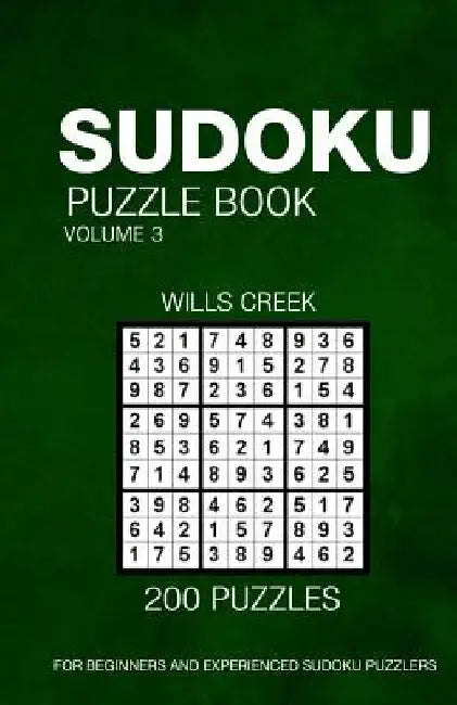 Sudoku Puzzle Book Volume 3: 200 Puzzles For Beginners And Experienced Puzzlers by Wills Creek