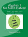 Algebra 1 for Math Haters!: A quick reference book for students taking algebra 1 by Vanessa Graulich