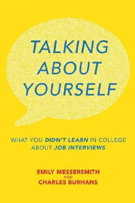 Talking About Yourself: What You Didn't Learn in College About Job Interviews by Charles Burhans