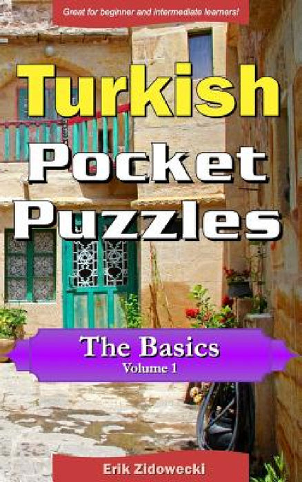 Turkish Pocket Puzzles - The Basics - Volume 1: A Collection of Puzzles and Quizzes to Aid Your Language Learning by Erik Zidowecki
