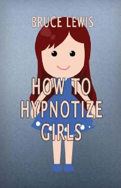 How To Hypnotize Girls by Bruce Lewis