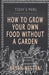 How To Grow Your Own Food Without A Garden by Bryan Westra