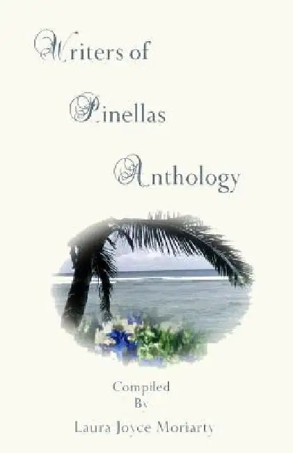 Writers of Pinellas Anthology by Laura Joyce Moriarty