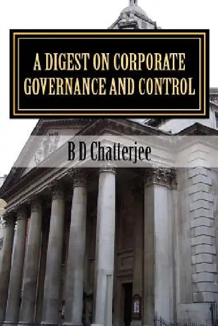 A Digest on Corporate Governance and Control by B. D. Chatterjee