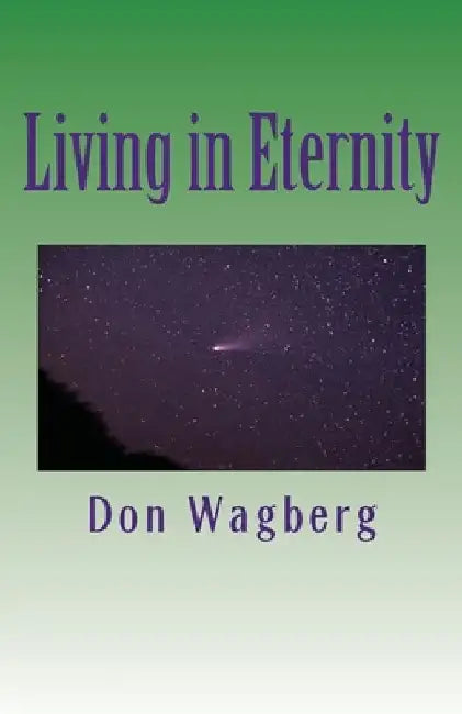 Living in Eternity by Don Wagberg