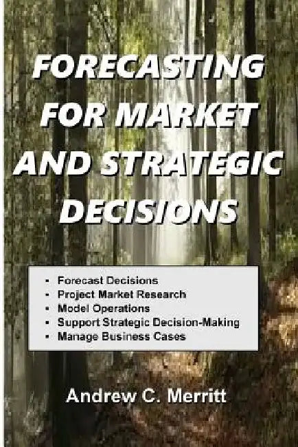 Forecasting For Market And Strategic Decisions by Andrew C. Merritt