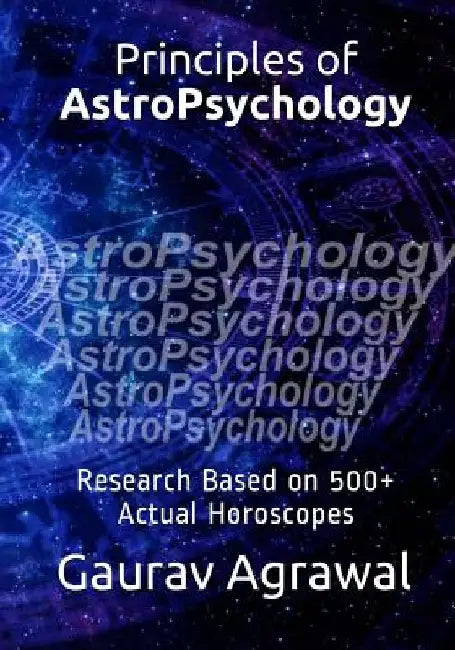Principles of AstroPsychology: Research Based on 500] Actual Horoscopes by Gaurav Agrawal