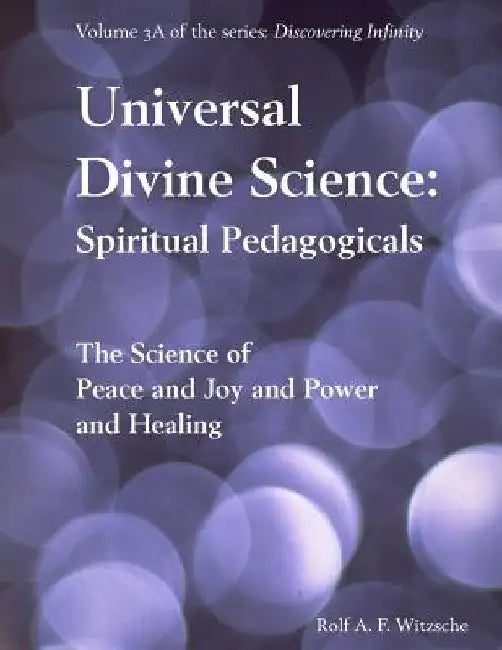Universal Divine Science: Spiritual Pedagogicals: Discovering Infinity by Rolf A. F. Witzsche