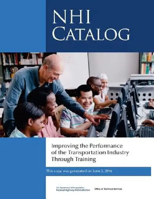 Improving the Performance of the Transportation Industry Through Training: NHI Catalog by Federal Highway Administration