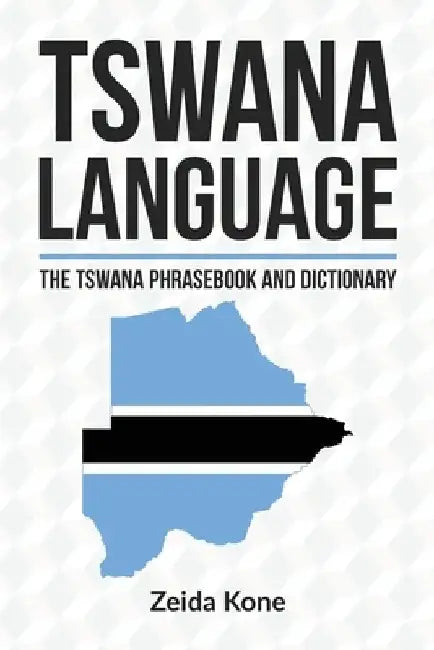 Tswana Language: The Tswana Phrasebook and Dictionary by Zeida Kone