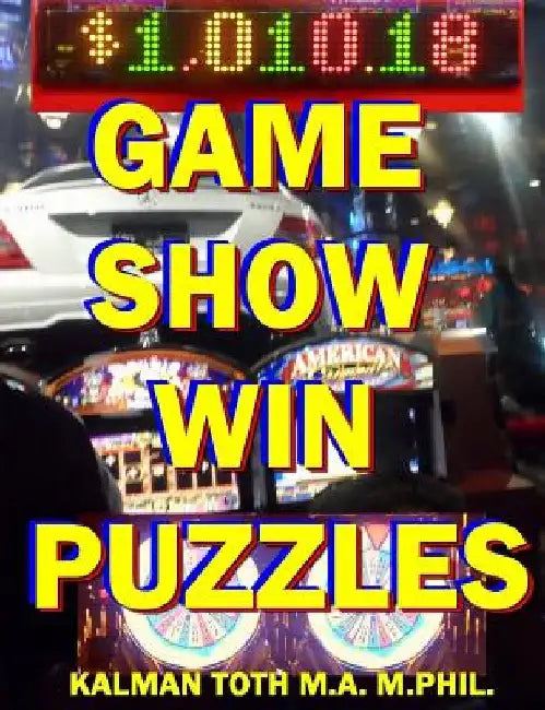 Game Show Win Puzzles by Kalman Toth M. a. M. Phil