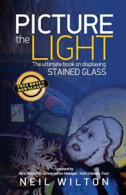 Picture The Light: The Ultimate Book On Displaying Stained Glass by Neil Wilton