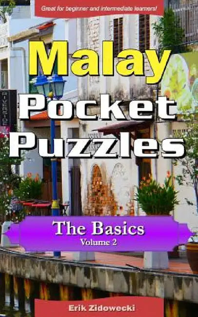 Malay Pocket Puzzles - The Basics - Volume 2: A Collection of Puzzles and Quizzes to Aid Your Language Learning by Erik Zidowecki