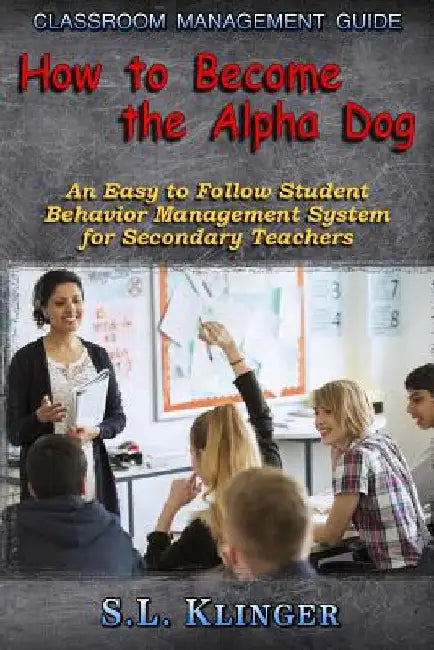 Classroom Management Guide: An Easy to Follow Student Behavior Management System by S. L. Klinger