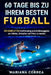 60 TAGE BIS Zu IHREM BESTEN FUSSBALL: EINE KOMPLETTE Krafttraining und Ernahrungsplan um Starker, Schneller und Fitter zu Werden by Correa, Mariana