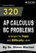 320 AP Calculus BC Problems arranged by Topic and Difficulty Level, 2nd Edition: 160 Test Questions with Solutions, 160 Additional Questions with Answ by Steve Warner