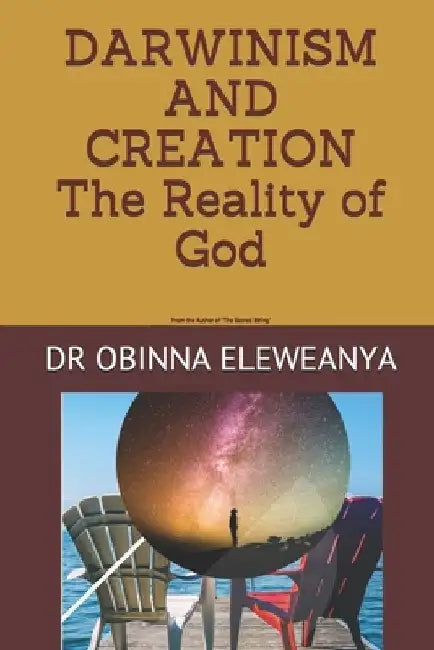 DARWINISM AND CREATION The reality of God by Obinna Eleweanya