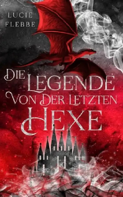 Die Legende von der letzten Hexe by Flebbe, Lucie