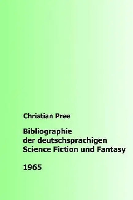 Bibliographie der deutschsprachigen Science Fiction und Fantasy 1965 by Pree, Christian