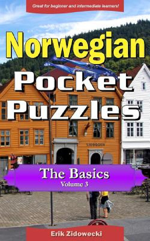 Norwegian Pocket Puzzles - The Basics - Volume 3: A collection of puzzles and quizzes to aid your language learning by Erik Zidowecki