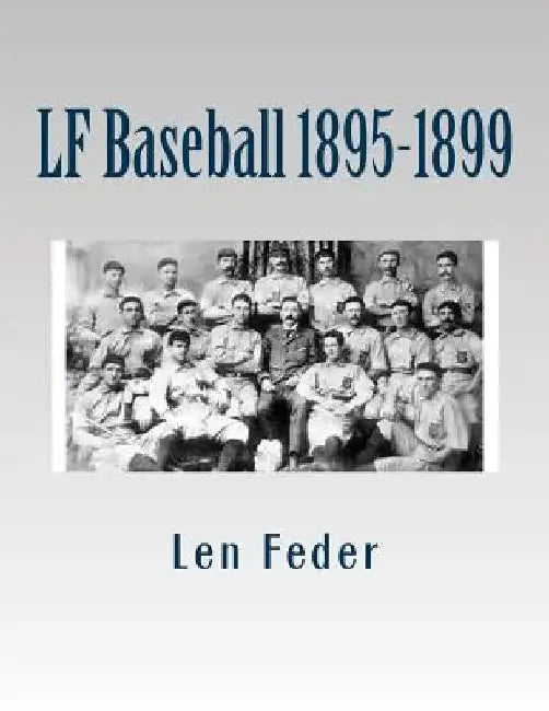 LF Baseball 1895-1899 by Len Feder