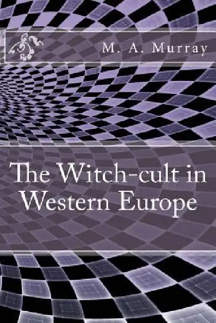 The Witch-cult in Western Europe by M. A. Murray