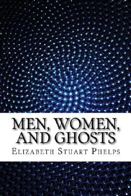 Men, Women, and Ghosts by Elizabeth Stuart Phelps