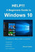 HELP!!! A Beginners Guide to Windows 10: Everything you need to know about Windows 10 by Richard Hawkins